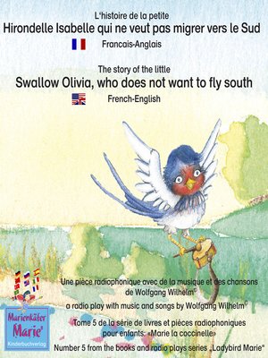 cover image of L'histoire de la petite Hirondelle Isabelle qui ne veut pas migrer vers le Sud. Francais-Anglais / the story of the little swallow Olivia, who does not want to fly South. French-English